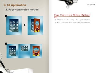 P-2003 Page Conversion Motion (Optional UI) 1. 3D expression like having a Door open and close 2. Page conversion like a chart rolling up and down 1 2 