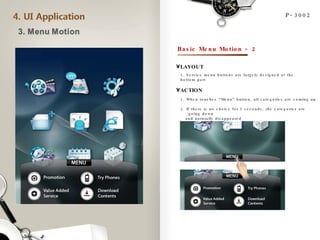 P-3002 Basic Menu Motion - 2 LAYOUT ACTION 1. Service menu buttons are largely designed at the bottom part 1. When touches “Menu” button, all categories are coming up 2. If there is no choice for 5 seconds, the categories are going down  and naturally disappeared 