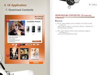 P-7001 Download Contents DOWNLOAD CONTENTS (Contents Choice) 1. Every value added service button is located on the center of page and customers can freely choose a button for  downloading contents 2. The value added service area currently using by customers is stressed with different color. Layout 2 3 1 