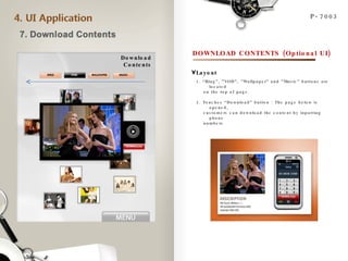 P-7003 DOWNLOAD CONTENTS (Optional UI) 1. “Ring”, ”VOD”, ”Wallpaper” and ”Music” buttons are located on the top of page.  2. Touches “Download” button : The page below is opened, customers can download the content by inputting phone  numbers Layout Download Contents 