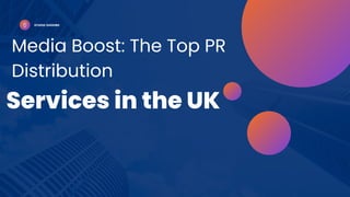 Media Boost: The Top PR
Distribution
Services in the UK
STUDIO SHODWE
 