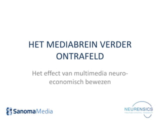 HET MEDIABREIN VERDER
     ONTRAFELD
Het effect van multimedia neuro-
      economisch bewezen
 