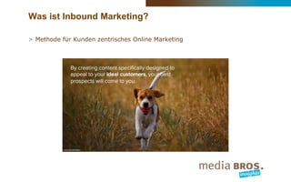 Was ist Inbound Marketing?
> Methode für Kunden zentrisches Online Marketing
 