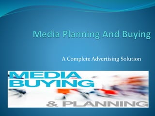 A Complete Advertising Solution 
 