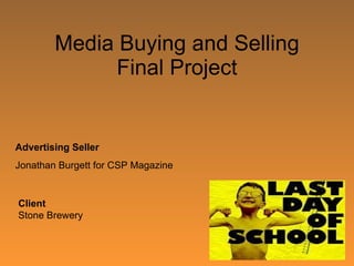 Media Buying and Selling Final Project Advertising Seller Jonathan Burgett for CSP Magazine Client Stone Brewery 