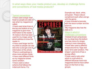 My magazine was aimed at people aged 16-24 years old mainly girls as there is very little things for girls around in the magazine industry for this genre of magazine.