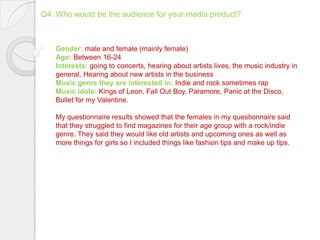 I have used a solo artist which is a girl which is different because most rock magazines tend to have either boys on the front or boy groups.Typical conventionsI have used a large mast head so people are able to see what my magazine id called.