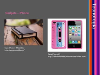 Gadgets – iPhoneTecnologiaCapaiPhone - Moleskinehttp://padandquill.com/CapaiPhone K7http://www.homade-product.com/home.html