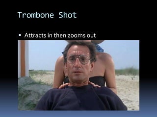 Trombone Shot
Attracts in then zooms out