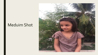 Meduim Shot
 
