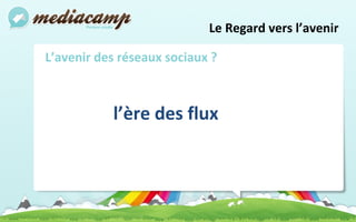Le Regard vers l’avenir L’avenir des réseaux sociaux ?   l’ère des flux 