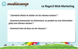 Comment choisir et exister sur les réseaux sociaux ? Comment promouvoir un évènement, un produit ou une information grâce aux réseaux sociaux ? Comment faire du Buzz sur les réseaux ? Le Regard Web Marketing 
