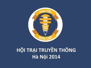 HỘI TRẠI TRUYỀN THÔNG
Hà Nội 2014
 