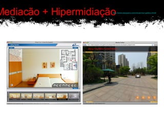A-Mediacão + Hipermidiação http://www.easypano.com/virtual-tour-gallery.html# 
