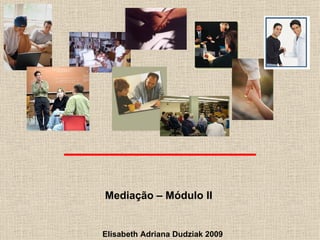 Elisabeth Adriana Dudziak 2009 Mediação – Módulo II 
