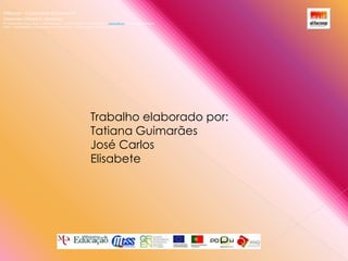 Alfacoop – Cooperativa de Ensino crlExternato Infante D. HenriqueAvª Comendador Padre David  |  4709-008 Ruílhe  |  Tel.253 959 000 Fax.253 951 701  |   www.eidh.eu    email: cfa@alfacoop.ptEIXO 2.  Adaptabilidade e Aprendizagem ao Longo da Vida  |  2.2 Educação e Formação de AdultosTrabalho elaborado por:Tatiana Guimarães José CarlosElisabete