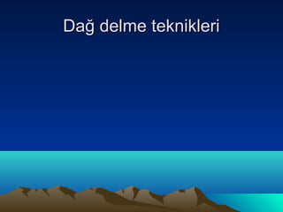 Dağ delme teknikleri
 