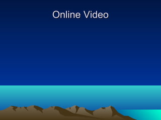 Online Video
 