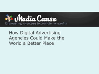 How Digital Advertising
Agencies Could Make the
World a Better Place
 