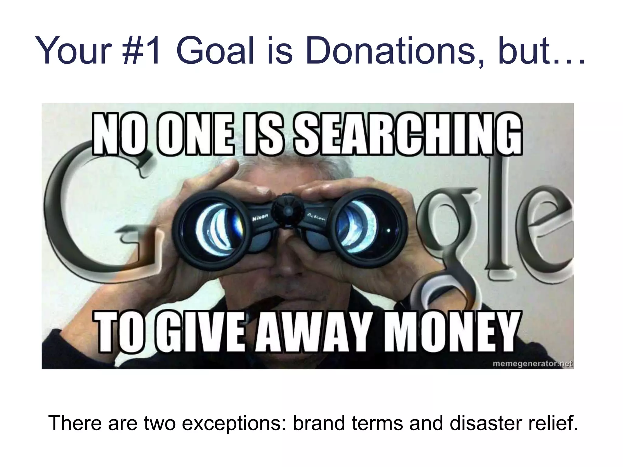 Your #1 Goal is Donations, but…
There are two exceptions: brand terms and disaster relief.
 