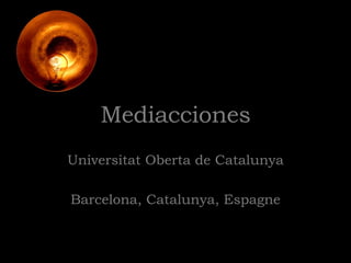 Mediacciones Universitat Oberta de Catalunya Barcelona, Catalunya, Espagne 