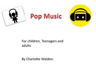For children, Teenagers and
adults


By Charlotte Walden.
 