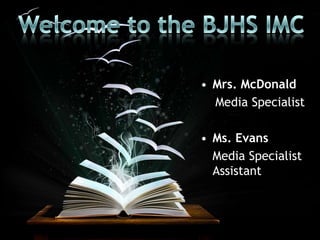 • Mrs. McDonald
  Media Specialist

• Ms. Evans
  Media Specialist
  Assistant
 