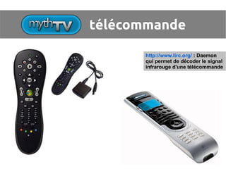 télécommande

       http://www.lirc.org/ : Daemon
       qui permet de décoder le signal
       infrarouge d'une télécommande
 