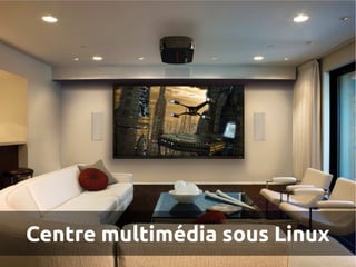 Centre multimédia sous Linux
 