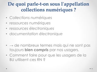De quoi parle-t-on sous l'appellation
collections numériques ?
• Collections numériques
• ressources numériques
• ressourc...