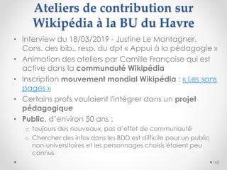 Ateliers de contribution sur
Wikipédia à la BU du Havre
162
• Interview du 18/03/2019 - Justine Le Montagner.
Cons. des bi...