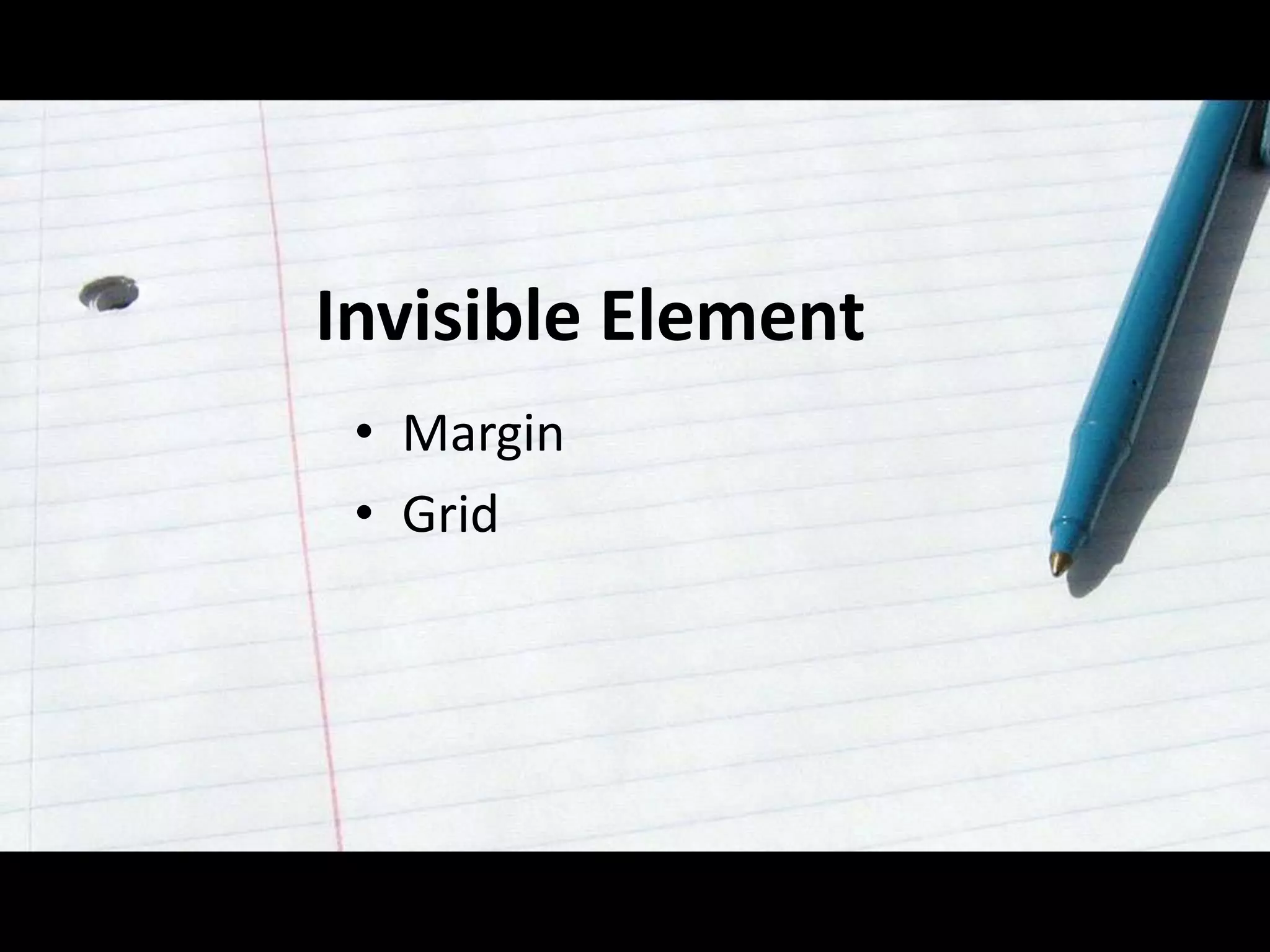 Invisible Element
• Margin
• Grid