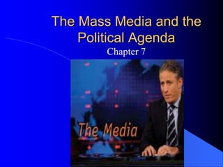 The Mass Media and the
Political Agenda
Chapter 7
 