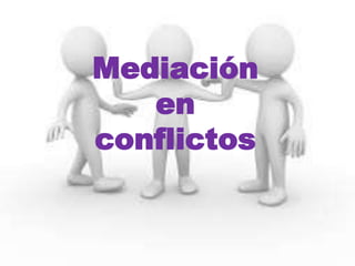Mediación 
en 
conflictos 
 