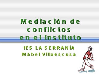 Mediación de conflictos  en el Instituto IES LA SERRANÍA Mábel Villaescusa 