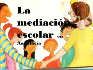La
mediación
escolar en
Andalucía
 