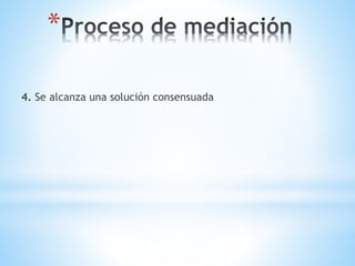*
4. Se alcanza una solución consensuada
 