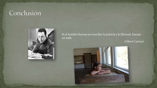 Si el hombre fracasa en conciliar la justicia y la libertad, fracasa
en todo.
(Albert Camus)
 