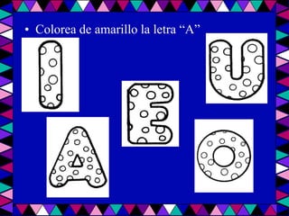 Colorea de amarillo la letra “A”