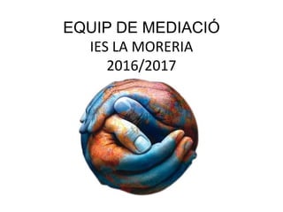 EQUIP DE ѷٱ
IES LA MORERIA
2016/2017
 