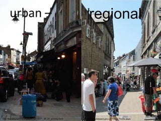 urban – regional
http://brockleycentral.blogspot.com/2011_08_01_archive.html http://www.liskeard.gov.uk/Things-To-Do.aspx
 