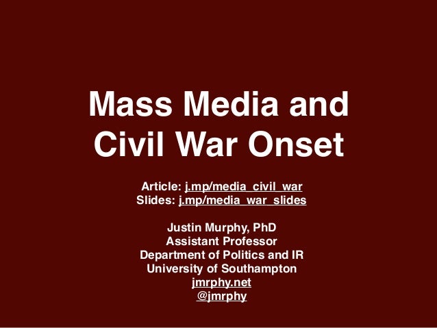 Mass Media and
Civil War Onset
Article: j.mp/media_civil_war
Slides: j.mp/media_war_slides
Justin Murphy, PhD
Assistant Pr...