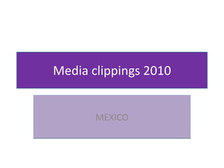 Media clippings 2010 MEXICO 