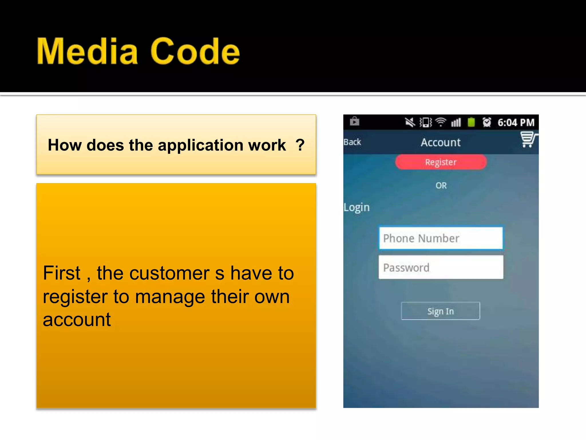 How does the application work ?
First , the customer s have to
register to manage their own
account
 