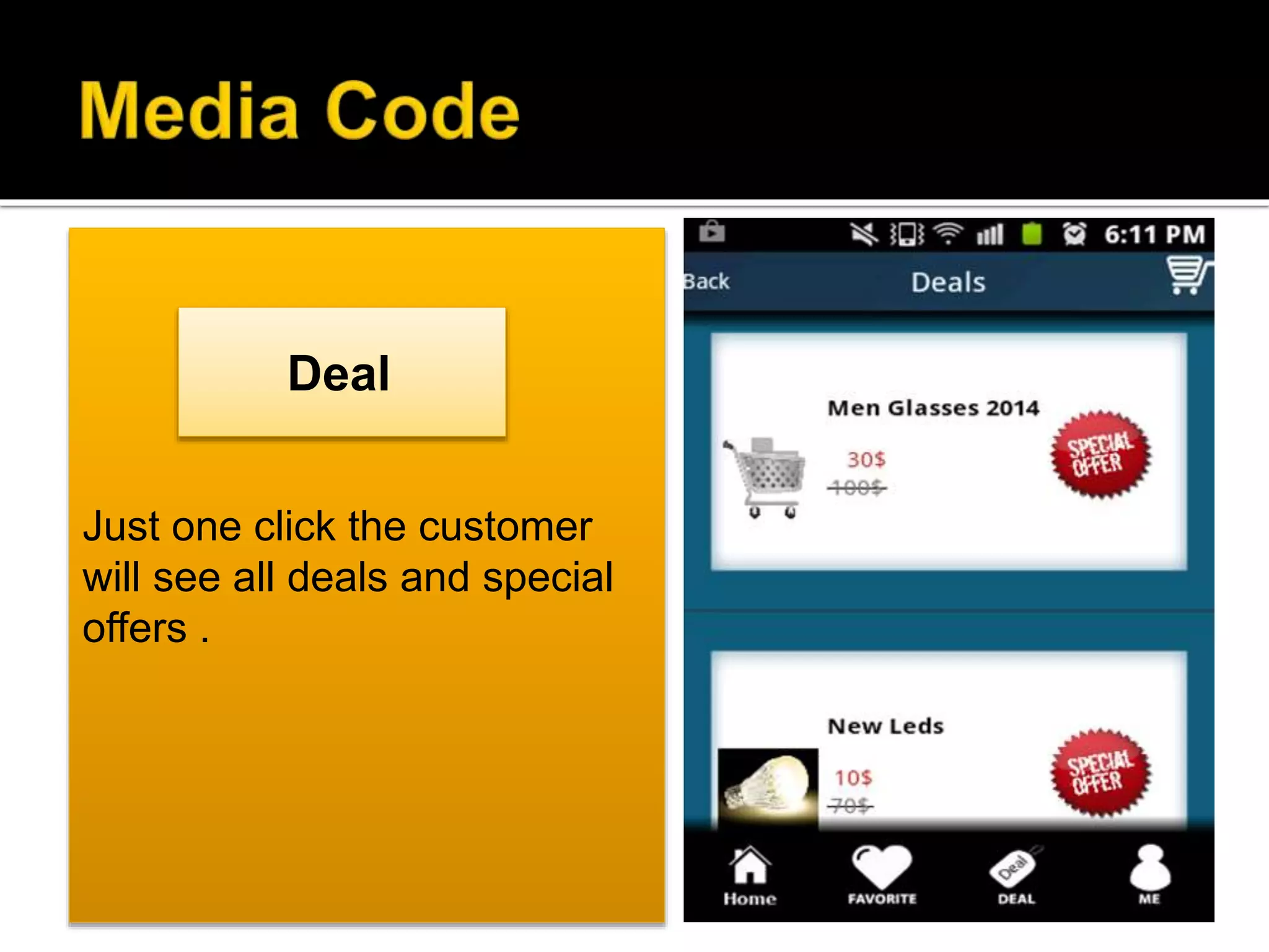 Just one click the customer
will see all deals and special
offers .
Deal
 