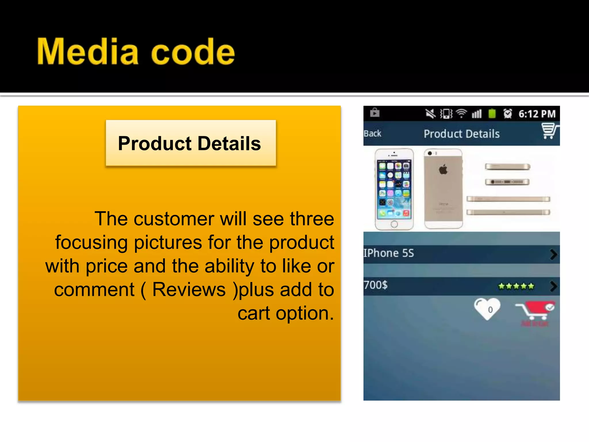 The customer will see three
focusing pictures for the product
with price and the ability to like or
comment ( Reviews )plus add to
cart option.
Product Details
 
