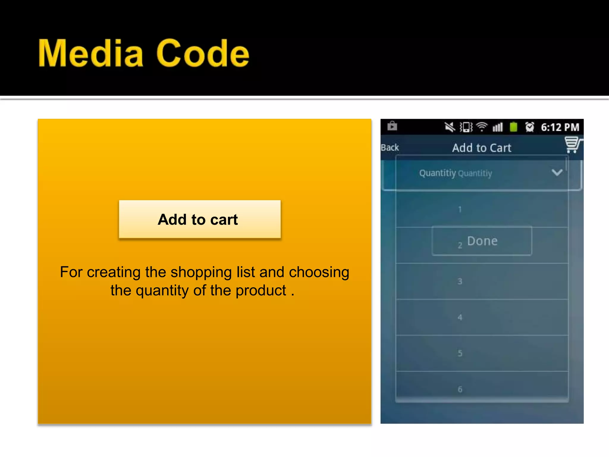 For creating the shopping list and choosing
the quantity of the product .
Add to cart
 