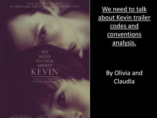 We need to talk
about Kevin trailer
    codes and
   conventions
     analysis.



  By Olivia and
     Claudia
 