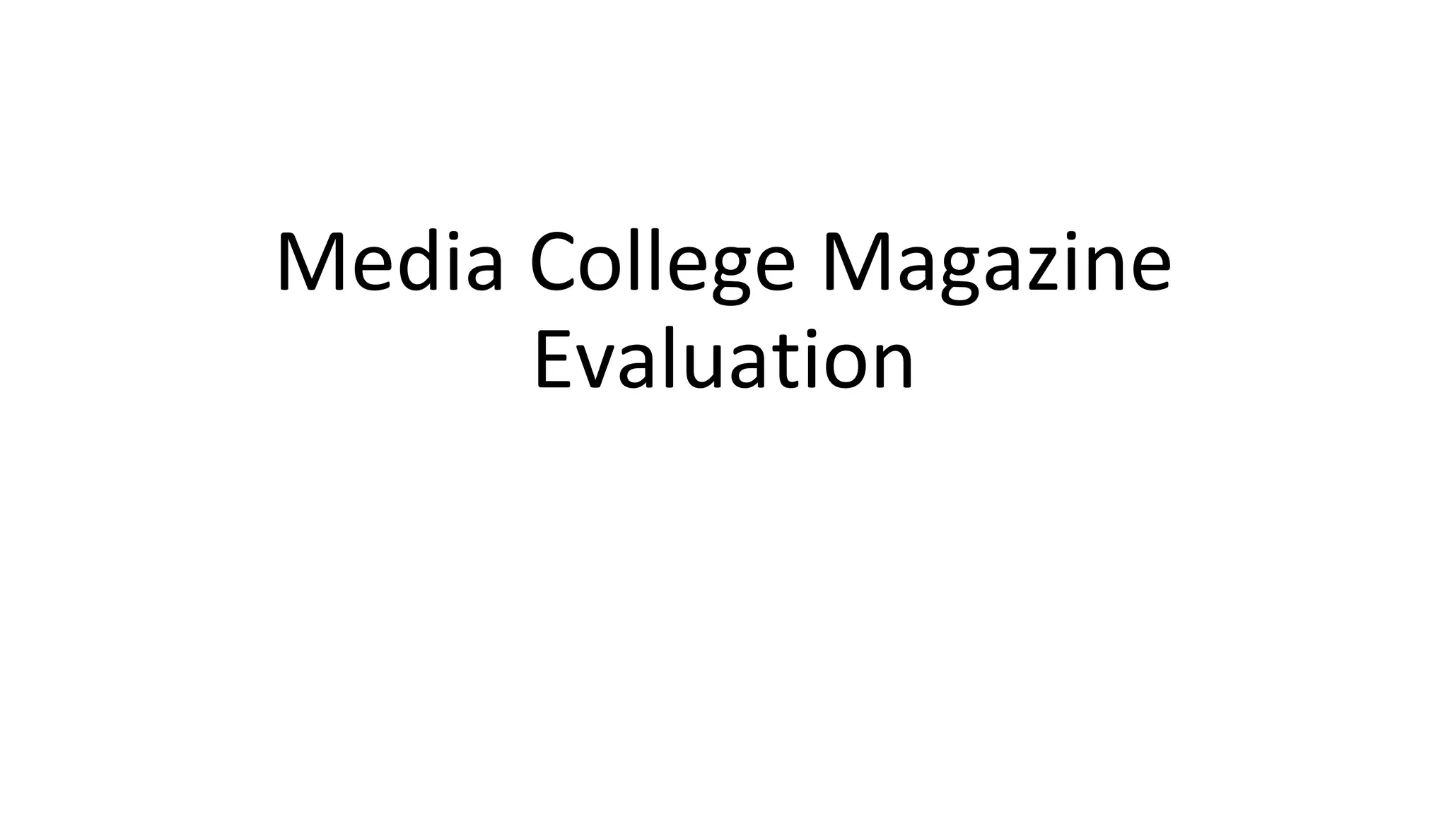 Media College Magazine
Evaluation
 