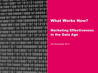 What Works Now?

Marketing Effectiveness
in the Data Age

3rd November 2011
 